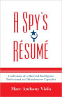 A Spy's Resume: Confessions of a Maverick Intelligence Professional and Misadventure Capitalist