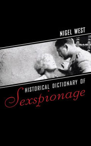 Title: Historical Dictionary of Sexspionage, Author: Nigel West