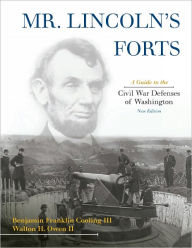 Title: Mr. Lincoln's Forts: A Guide to the Civil War Defenses of Washington, Author: Benjamin Franklin Cooling III