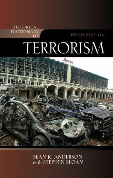 Historical Dictionary of Terrorism by Stephen Sloan, Sean K. Anderson ...