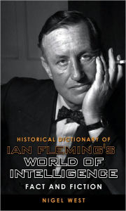 Title: Historical Dictionary of Ian Fleming's World of Intelligence: Fact and Fiction, Author: Nigel West