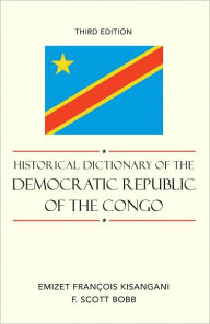 Title: Historical Dictionary of the Democratic Republic of the Congo, Author: Emizet Francois Kisangani