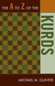 Title: The A to Z of the Kurds, Author: Michael M. Gunter