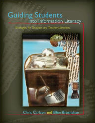 Title: Guiding Students into Information Literacy: Strategies for Teachers and Teacher-Librarians, Author: Chris Carlson