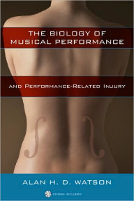Title: The Biology of Musical Performance and Performance-Related Injury, Author: Alan H. D. Watson