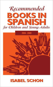 Title: Recommended Books in Spanish for Children and Young Adults: 2004-2008, Author: Isabel Schon