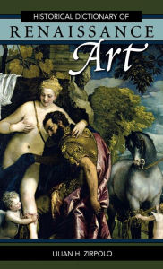 Title: Historical Dictionary of Renaissance Art, Author: Lilian H. Zirpolo