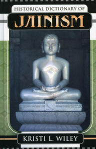 Title: Historical Dictionary of Jainism, Author: Kristi L. Wiley