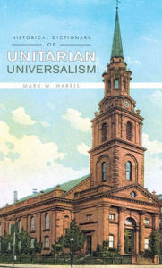 Title: Historical Dictionary of Unitarian Universalism, Author: Mark W. Harris