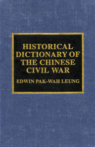 Title: Historical Dictionary of the Chinese Civil War, Author: Edwin Pak-wah Leung