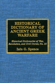 Title: Historical Dictionary of Ancient Greek Warfare, Author: Iain Spence