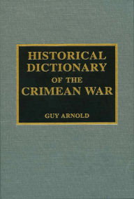 Title: Historical Dictionary of the Crimean War, Author: Guy Arnold
