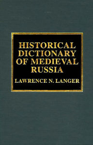 Title: Historical Dictionary of Medieval Russia, Author: Lawrence N. Langer
