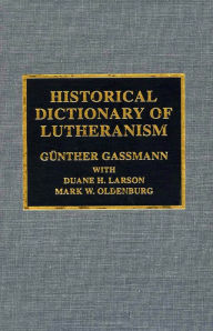 Title: Historical Dictionary of Lutheranism, Author: Günther Gassmann