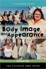 Body Image and Appearance: The Ultimate Teen Guide