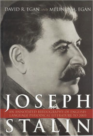 Title: Joseph Stalin: An Annotated Bibliography of English-Language Periodical Literature to 2005, Author: David R. Egan