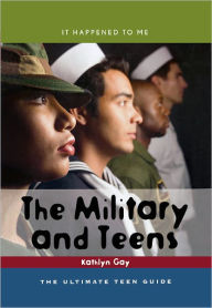 Title: The Military and Teens: The Ultimate Teen Guide, Author: Kathlyn Gay