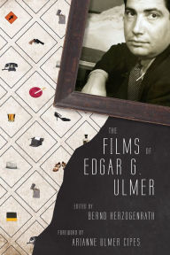 Title: The Films of Edgar G. Ulmer, Author: Bernd Herzogenrath Professor of American Studies