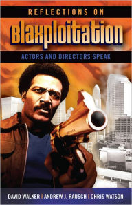 Title: Reflections on Blaxploitation: Actors and Directors Speak, Author: David Walker U.S. Comptroller General