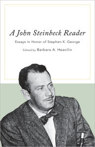 Title: A John Steinbeck Reader: Essays in Honor of Stephen K. George, Author: Barbara A. Heavilin