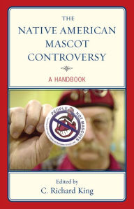 Title: The Native American Mascot Controversy: A Handbook, Author: C. Richard King