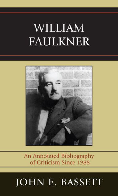 William Faulkner: An Annotated Bibliography of Criticism Since 1988 by ...