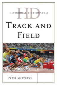 Title: Historical Dictionary of Track and Field, Author: Peter Matthews