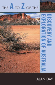 Title: The A to Z of the Discovery and Exploration of Australia, Author: Alan Day