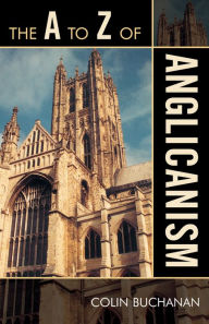 Title: The A to Z of Anglicanism, Author: Colin Buchanan