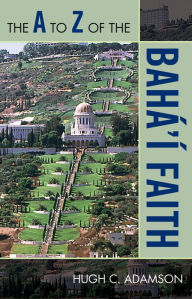 Title: The A to Z of the Bahá'í Faith, Author: Hugh C. Adamson