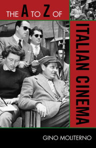 Title: The A to Z of Italian Cinema, Author: Gino Moliterno