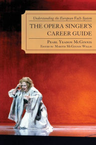 Title: The Opera Singer's Career Guide: Understanding the European Fach System, Author: Pearl Yeadon McGinnis