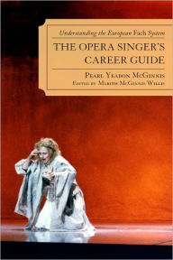 Title: The Opera Singer's Career Guide: Understanding the European Fach System, Author: Pearl Yeadon McGinnis