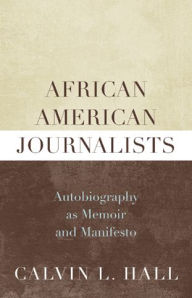 African American Journalists: Autobiography as Memoir and Manifesto