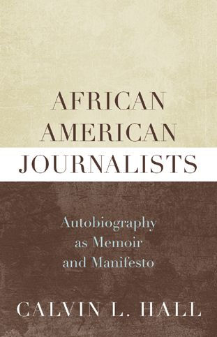 African American Journalists: Autobiography as Memoir and Manifesto