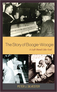 Title: The Story of Boogie-Woogie: A Left Hand Like God, Author: Peter J. Silvester