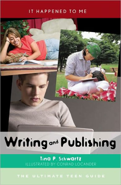 Writing and Publishing: The Ultimate Teen Guide