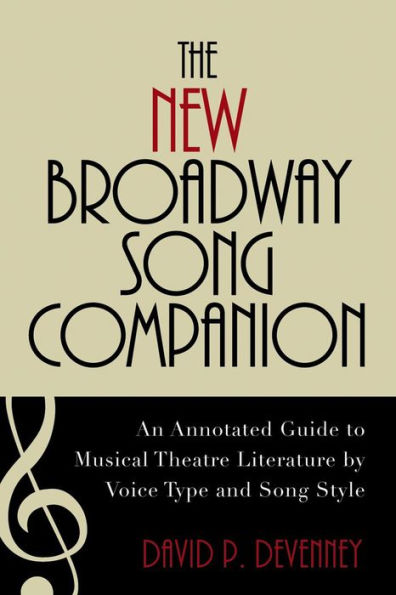 The New Broadway Song Companion: An Annotated Guide to Musical Theatre Literature by Voice Type and Style