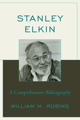 Stanley Elkin: A Comprehensive Bibliography by William M. Robins ...