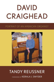 Title: David Craighead: Portrait of an American Organist, Author: Tandy Reussner