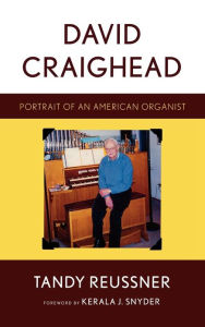 Title: David Craighead: Portrait of an American Organist, Author: Tandy Reussner