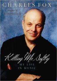 Title: Killing Me Softly: My Life in Music, Author: Charles Fox