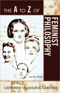 Title: The A to Z of Feminist Philosophy, Author: Catherine Villanueva Gardner