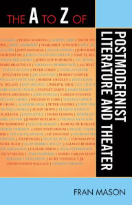 Title: The A to Z of Postmodernist Literature and Theater, Author: Fran Mason