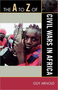 Title: The A to Z of Civil Wars in Africa, Author: Guy Arnold