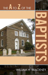 Title: The A to Z of the Baptists, Author: William H. Brackney