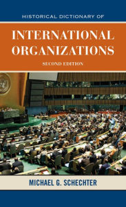 Title: Historical Dictionary of International Organizations, Author: Michael G. Schechter