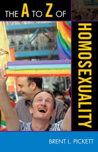 Title: The A to Z of Homosexuality, Author: Brent L. Pickett