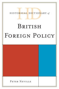 Title: Historical Dictionary of British Foreign Policy, Author: Peter Neville
