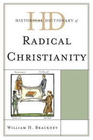 Title: Historical Dictionary of Radical Christianity, Author: William H. Brackney